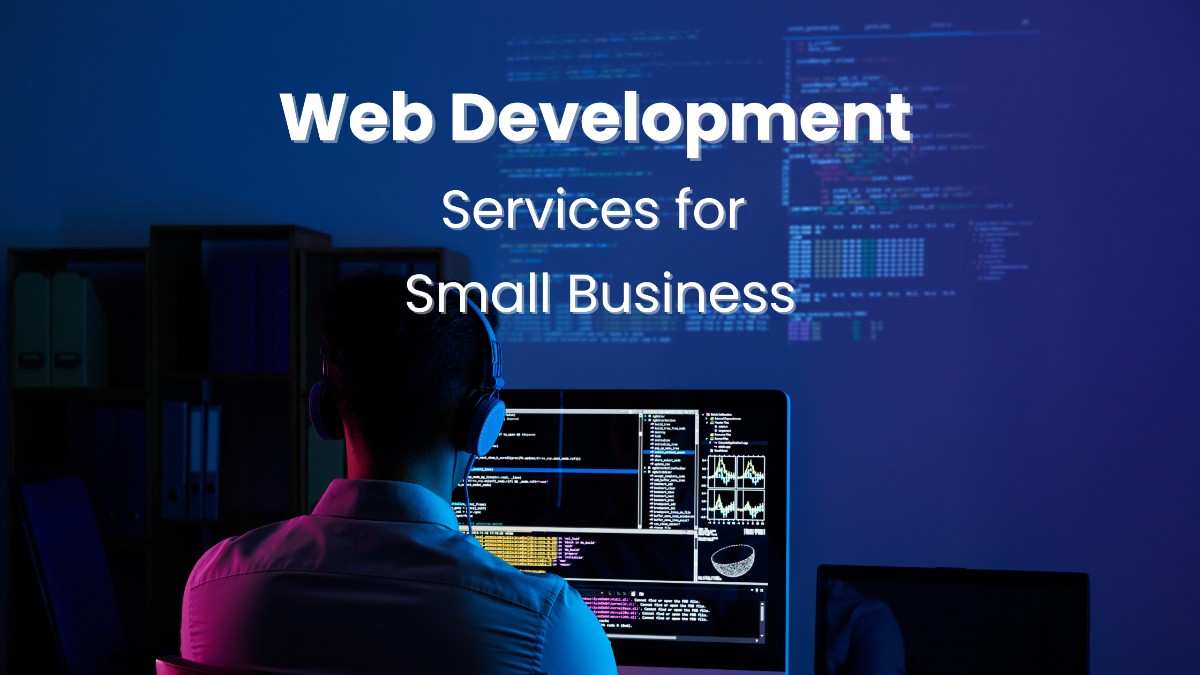 Web Development Services for Small Business: Why It Matters & How It Drives Faster Growth
